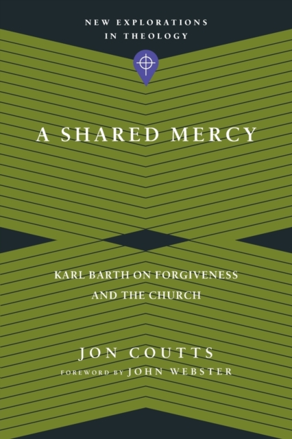 A Shared Mercy - Karl Barth on Forgiveness and the Church, Paperback / softback Book