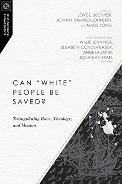 Can "White" People Be Saved? - Triangulating Race, Theology, and Mission, Paperback / softback Book