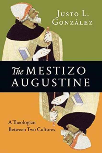 The Mestizo Augustine – A Theologian Between Two Cultures, Paperback / softback Book