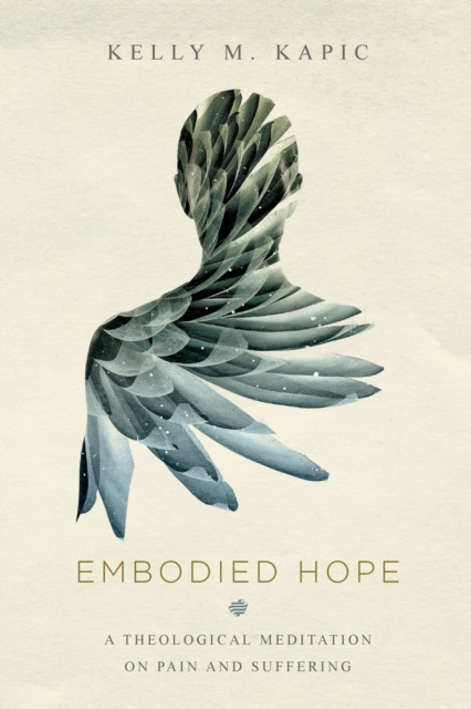 Embodied Hope - A Theological Meditation on Pain and Suffering, Paperback / softback Book