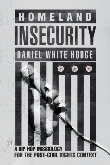Homeland Insecurity - A Hip Hop Missiology for the Post-Civil Rights Context, Paperback / softback Book