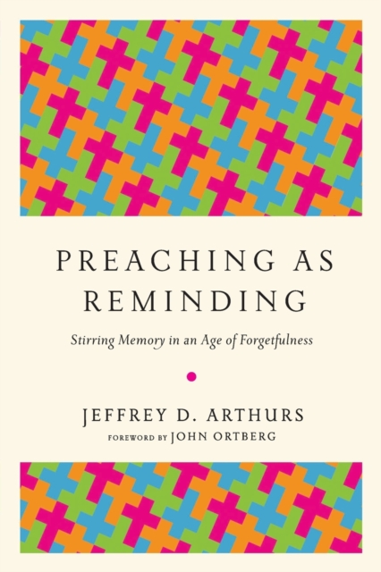 Preaching as Reminding - Stirring Memory in an Age of Forgetfulness, Paperback / softback Book