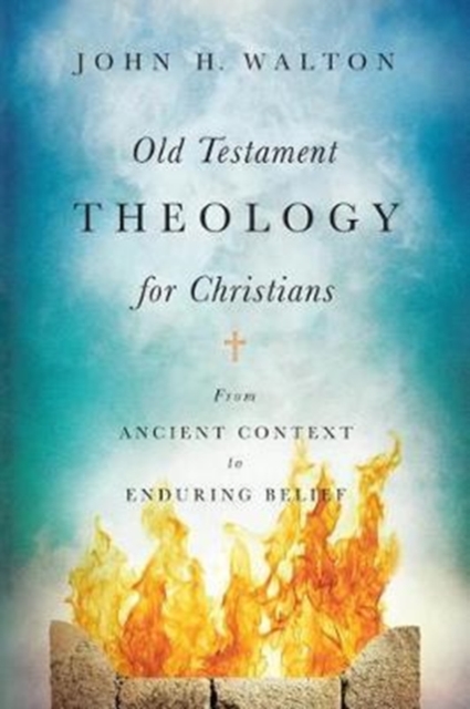 Old Testament Theology for Christians - From Ancient Context to Enduring Belief, Hardback Book
