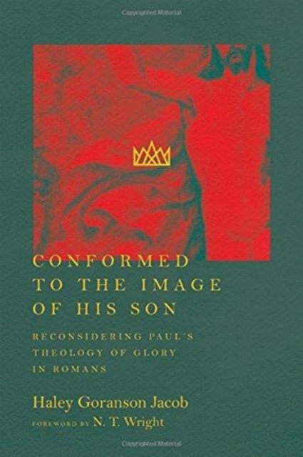 Conformed to the Image of His Son - Reconsidering Paul`s Theology of Glory in Romans, Paperback / softback Book