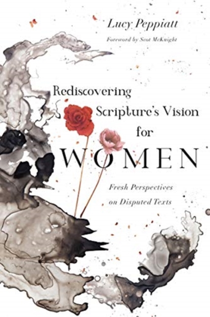 Rediscovering Scripture's Vision for Women : Fresh Perspectives on Disputed Texts, Paperback / softback Book