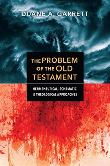 The Problem of the Old Testament – Hermeneutical, Schematic, and Theological Approaches, Paperback / softback Book