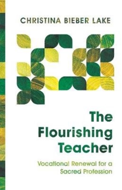 The Flourishing Teacher - Vocational Renewal for a Sacred Profession, Paperback / softback Book