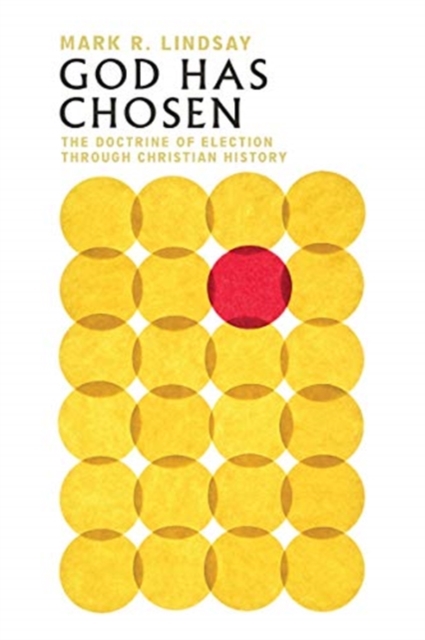 God Has Chosen - The Doctrine of Election Through Christian History, Paperback / softback Book