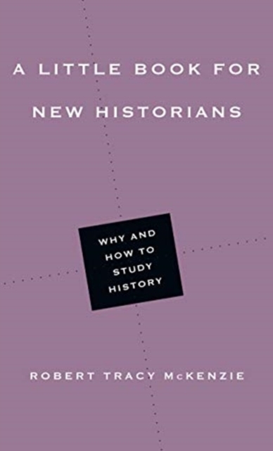 A Little Book for New Historians - Why and How to Study History, Paperback / softback Book