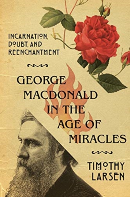 George MacDonald in the Age of Miracles - Incarnation, Doubt, and Reenchantment, Paperback / softback Book