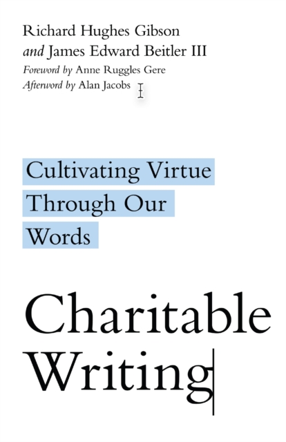 Charitable Writing : Cultivating Virtue Through Our Words, EPUB eBook