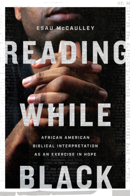 Reading While Black - African American Biblical Interpretation as an Exercise in Hope, Paperback / softback Book
