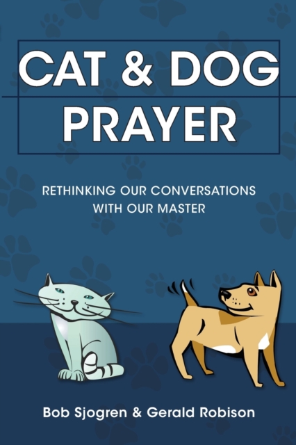 Cat & Dog Prayer : Rethinking Our Conversations with Our Master, Paperback / softback Book