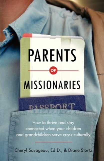 Parents of Missionaries – How to Thrive and Stay Connected When Your Children and Grandchildren Serve Cross–Culturally, Paperback / softback Book
