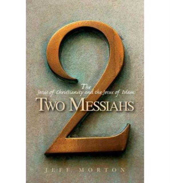 Two Messiahs : The Jesus of Christianity and the Jesus of Islam, Paperback / softback Book