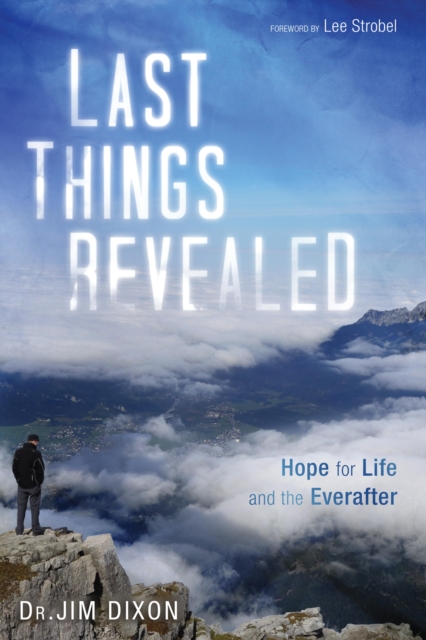 Last Things Revealed : Hope for Life and the Everafter, EPUB eBook