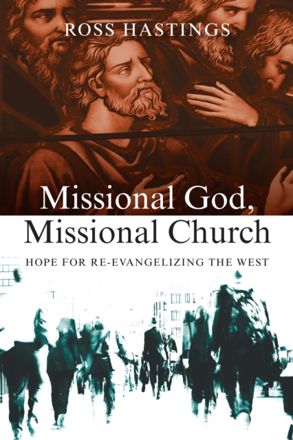 Missional God, Missional Church : Hope for Re-evangelizing the West, EPUB eBook