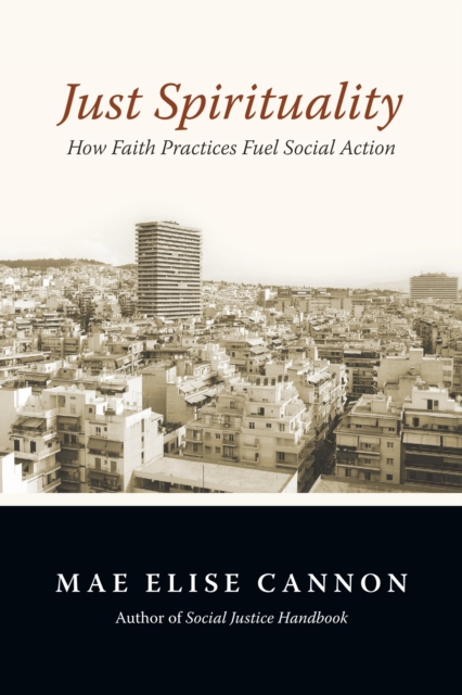 Just Spirituality : How Faith Practices Fuel Social Action, EPUB eBook
