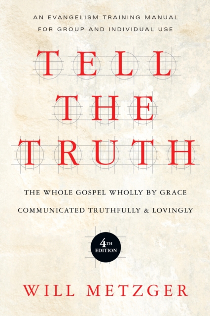 Tell the Truth : The Whole Gospel Wholly by Grace Communicated Truthfully  Lovingly, EPUB eBook