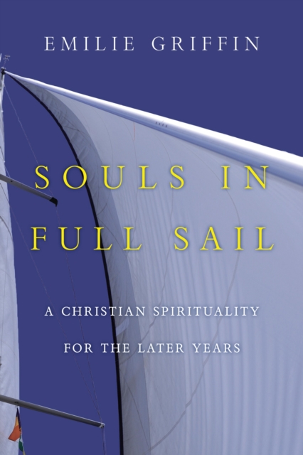 Souls in Full Sail : A Christian Spirituality for the Later Years, EPUB eBook