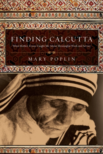 Finding Calcutta : What Mother Teresa Taught Me About Meaningful Work and Service, EPUB eBook
