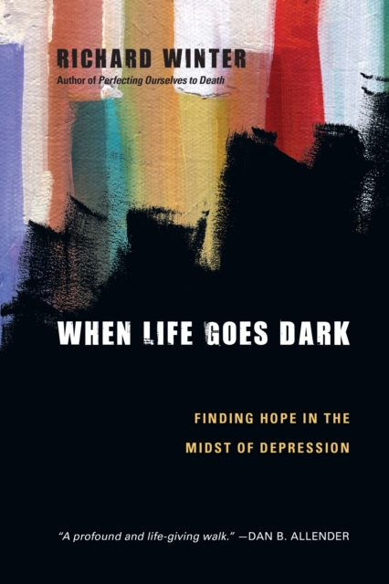 When Life Goes Dark : Finding Hope in the Midst of Depression, PDF eBook