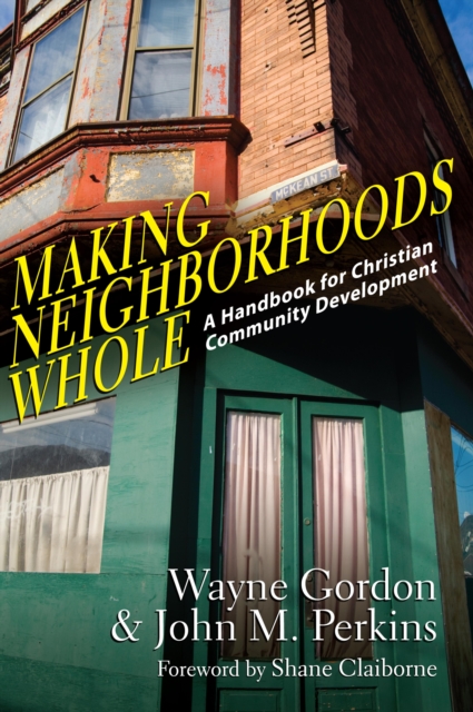 Making Neighborhoods Whole : A Handbook for Christian Community Development, EPUB eBook