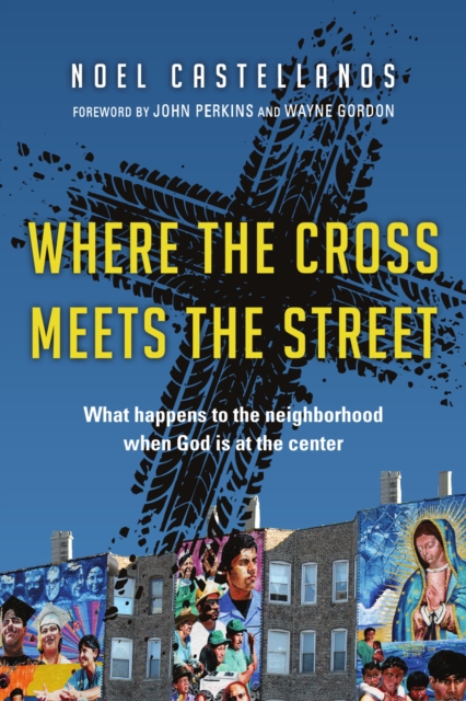 Where the Cross Meets the Street : What Happens to the Neighborhood When God Is at the Center, EPUB eBook
