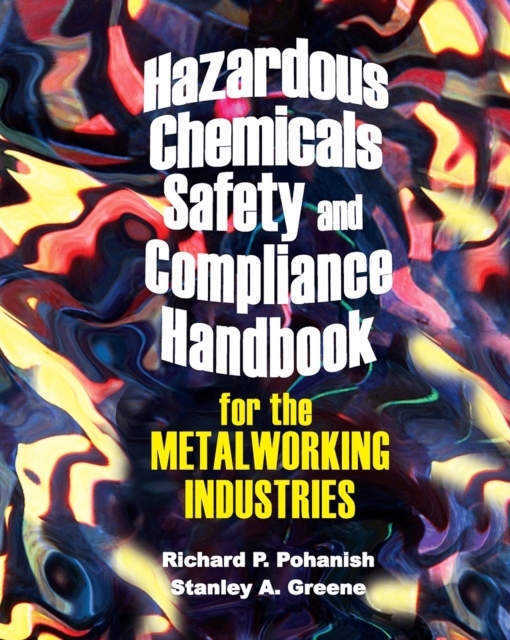 Hazardous Chemicals Safety & Compliance Handbook for the Metalworking Industries, Hardback Book