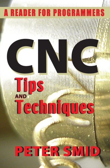 CNC Tips and Techniques : A Reader for Programmers, Paperback / softback Book