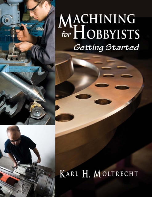 Machining for Hobbyists : Getting Started, Paperback / softback Book