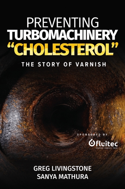 Preventing Turbomachinery "Cholesterol" : The Story of Varnish, Paperback / softback Book