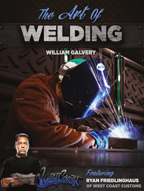 The Art of Welding : Featuring Ryan Friedlinghaus of West Coast Customs, PDF eBook