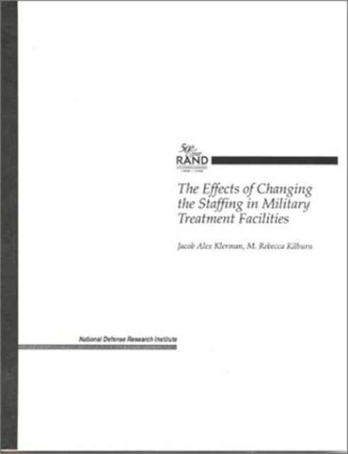 The Effects of Changing the Staffing in Military Treatment Facilities, Hardback Book