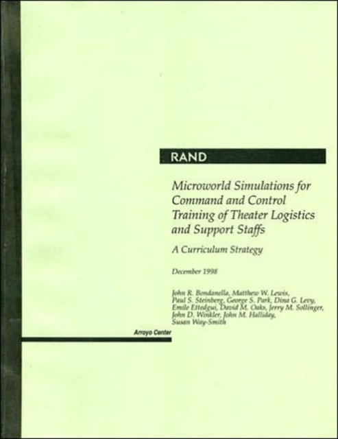 Microworld Simulations for Command and Control Training of Theater Logistics and Support Staffs : A Curriculum Strategy, Paperback / softback Book