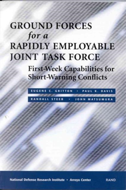 Ground Forces for a Rapidly Employable Joint Task Force : First-week Capabilities for Short-warning Conflicts, Paperback / softback Book