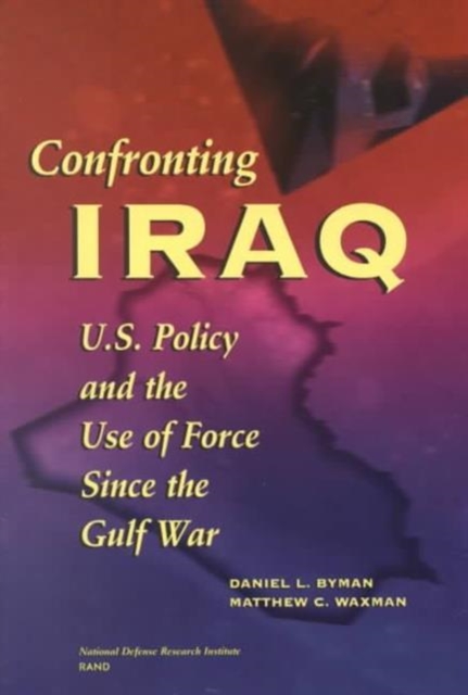 Confronting Iraq : U.S. Policy and the Use of Force since the Gulf War, Paperback / softback Book