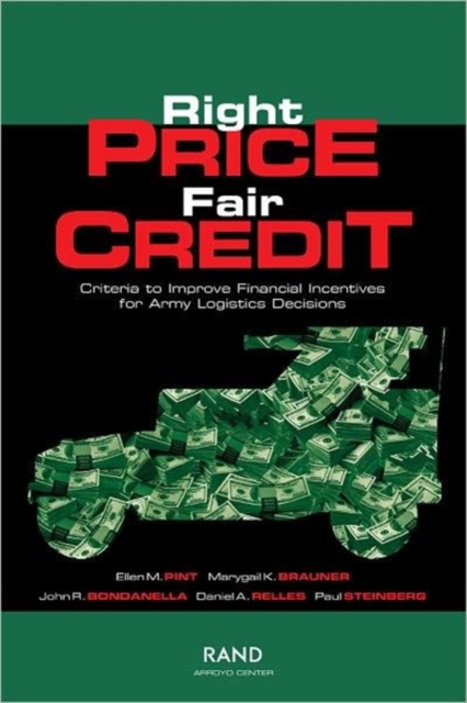 Right Price, Fair Credit : Criteria to Improve Financial Incentives for Army Logistics Decisions, Paperback / softback Book