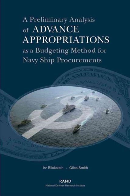 A Preliminary Analysis of Advance Appropriations as a Budgeting Method for Navy Ship Procurements, Paperback / softback Book
