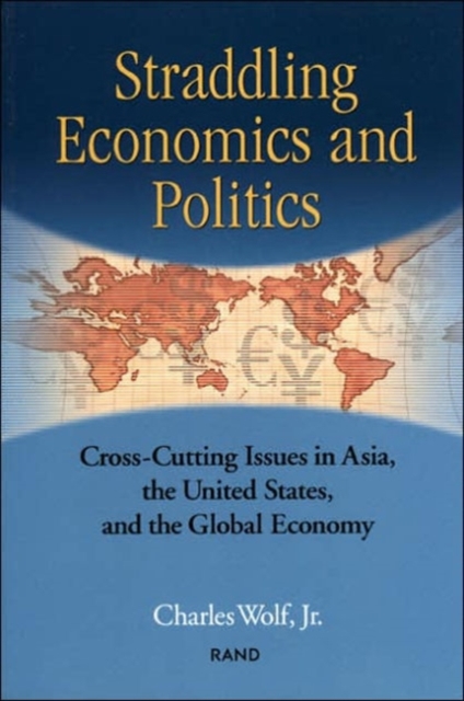 Straddling Economics and Politics : Cross-cutting Issues in Asia, the United States and the Global Economy, Paperback / softback Book