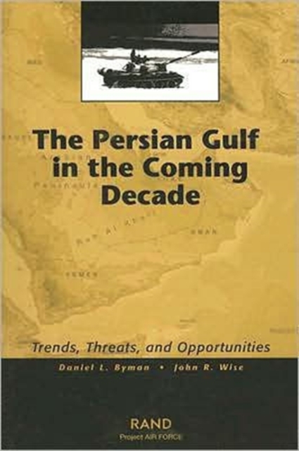 The Persian Gulf in the Coming Decade : Trends, Threats and Opportunities, Paperback / softback Book