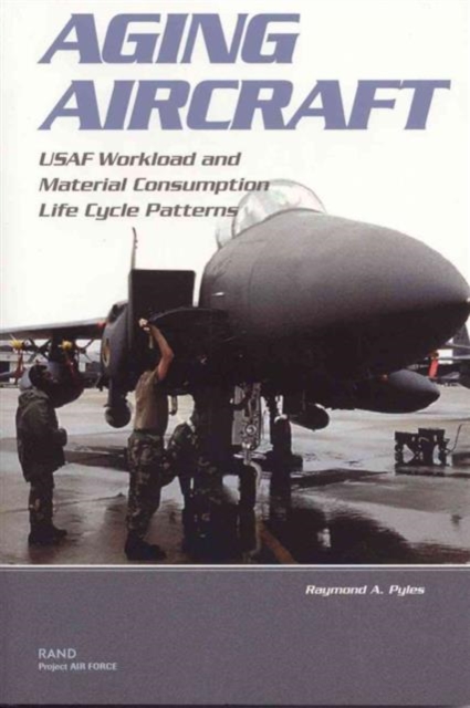 Aging Aircraft : USAF Workload and Material Consumption Life Cycle Patterns, Paperback / softback Book