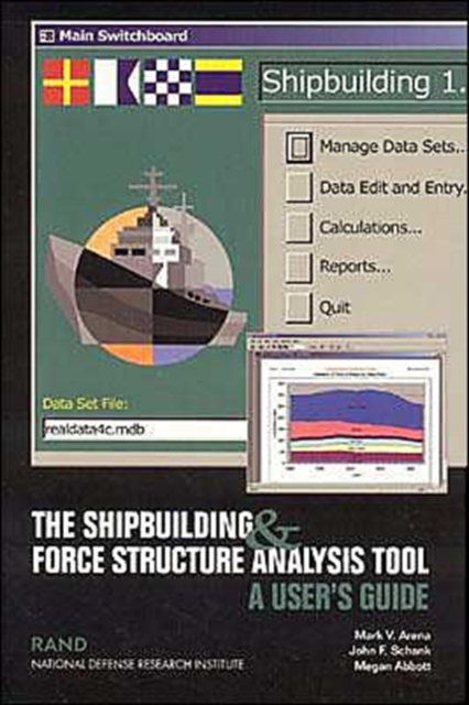 The Shipbuilding and Force Structure Analysis Tool : A User's Guide, Paperback / softback Book