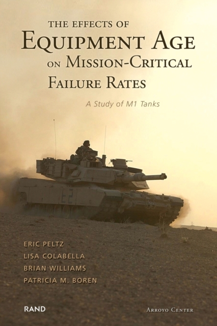 The Effects of Equipment Age on Mission Critical Failure Rates : A Study of M1 Tanks (2004), Paperback / softback Book