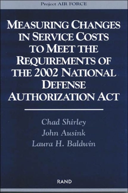 Measuring Changes in Service Costs to Meet the Requirements of the 2002 National Defense Authorization Act : MR-1821-AF, Paperback / softback Book