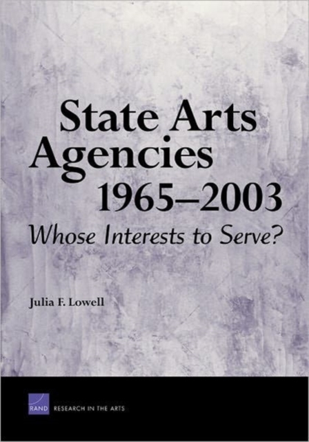 State Arts Agencies, 1965-2003 : Whose Interests to Serve?, Paperback / softback Book