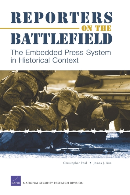Reporters on the Battlefield : The Embedded Press System in Historical Context, Paperback / softback Book