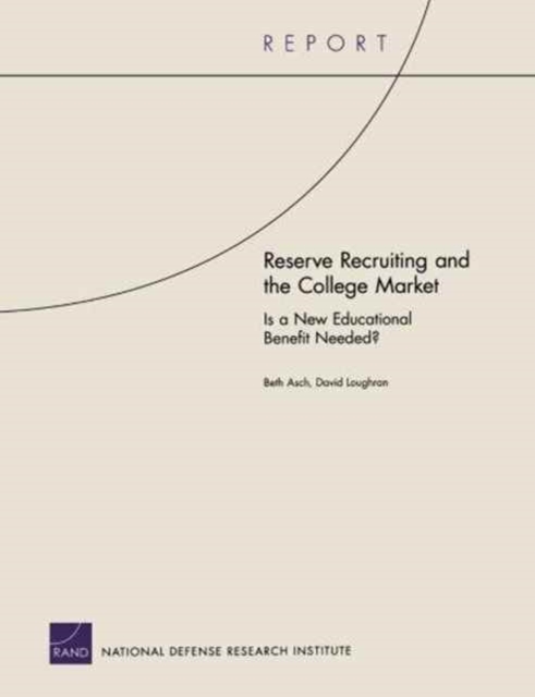 Reserve Recruiting and the College Market : Is a New Educational Benefit Needed?, Paperback / softback Book