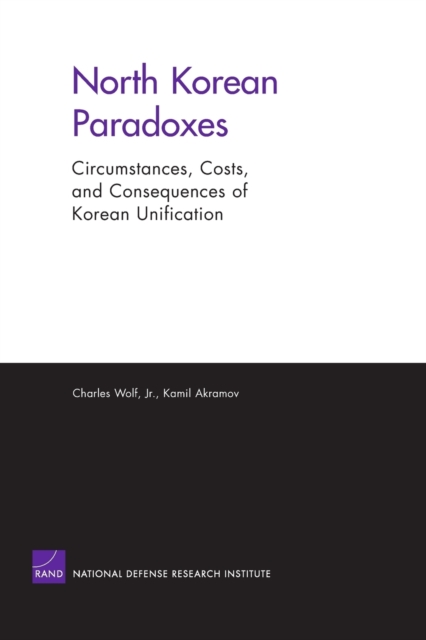 North Korean Paradoxes : Circumstances, Costs, and Consequences of Korean Unification MG-333-OSD, Paperback / softback Book