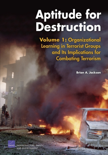 Aptitude for Destruction : Organizational Learning in Terrorist Groups and Its Implications for Combating Terrorism v. 1, Paperback / softback Book